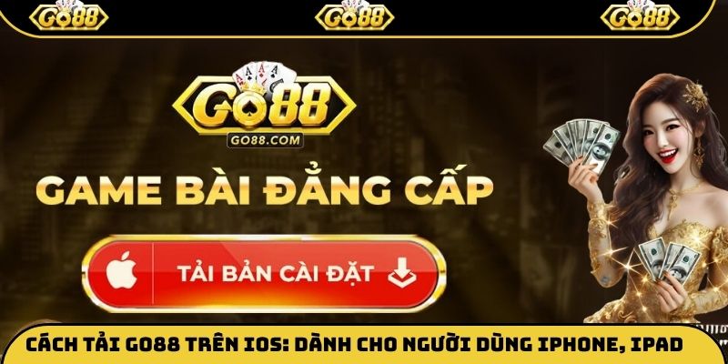 Cách tải Go88 trên iOS: Dành cho người dùng iPhone, iPad từ iOS 12+