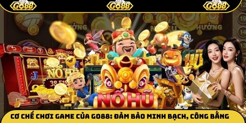Cơ chế chơi game của Go88: Đảm bảo minh bạch, công bằng