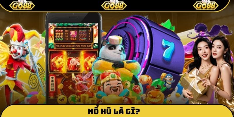 Nổ hũ là gì? Điều gì khiến Go88 luôn được người chơi ưu tiên lựa chọn?