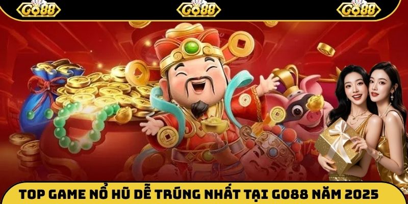 Top game nổ hũ dễ trúng nhất tại Go88 năm 2025
