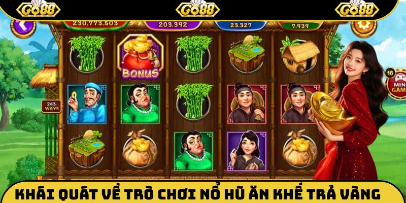 Khái quát về trò chơi nổ hũ Ăn khế trả vàng