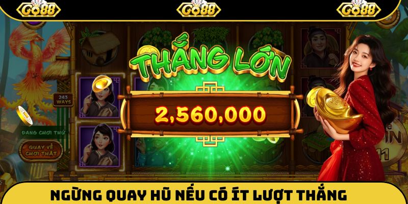 Ngừng quay hũ nếu có ít lượt thắng