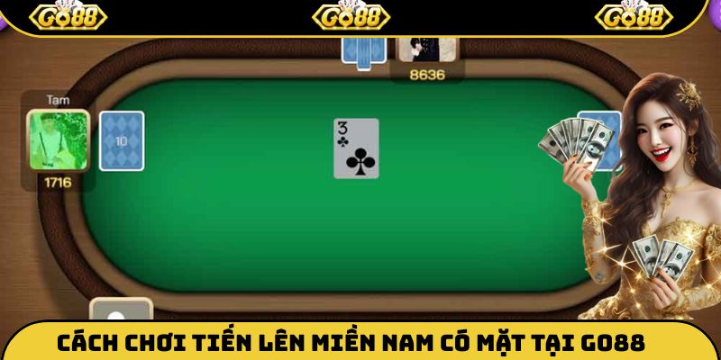 Cách chơi tiến lên miền Nam có mặt tại Go88