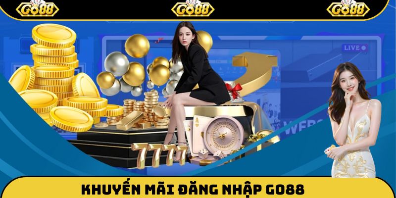 Đăng nhập Go88 để nhận về nhiều khuyến mãi hot
