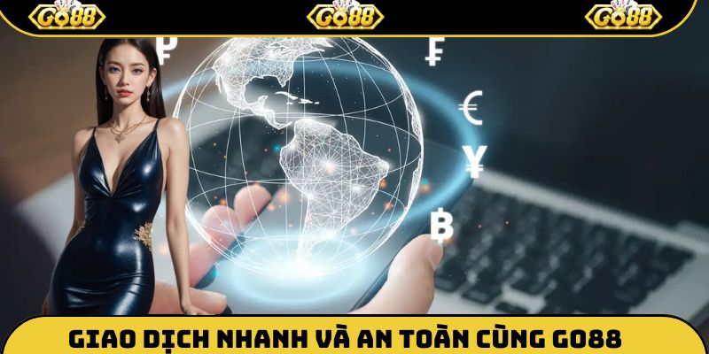 Giao dịch an toàn cùng Go88