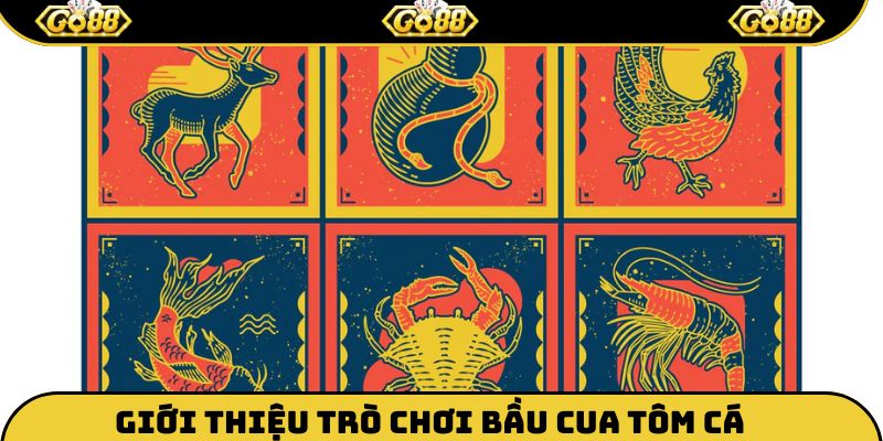 Giới thiệu bầu cua tôm cá 2025