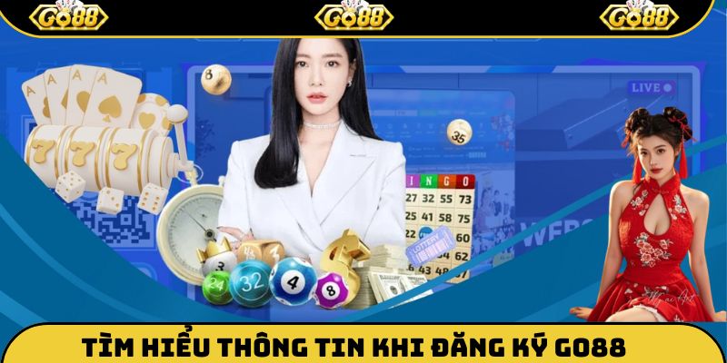 Khám phá những thông tin trước khi đăng ký Go88