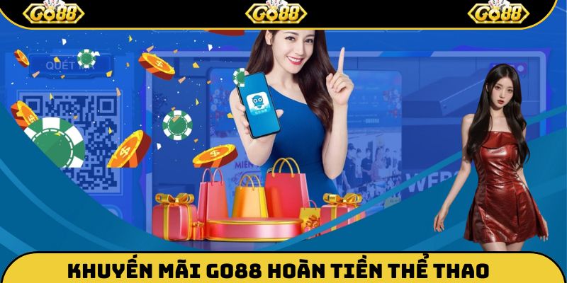 Khuyến mãi Go88 với ưu đãi hoàn tiền cho sảnh thể thao