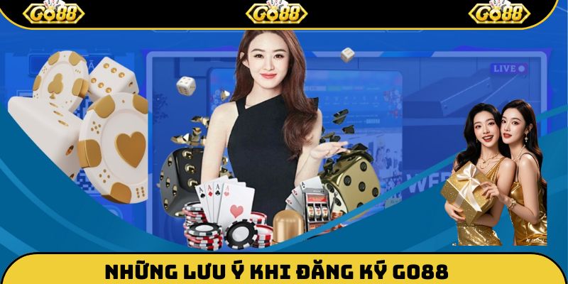 Một vài điểm cần chú ý khi đăng ký Go88