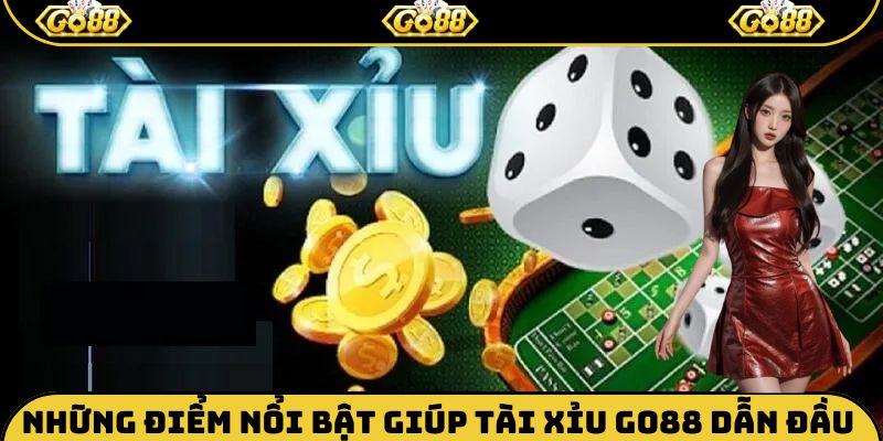 Những điểm nổi bật giúp Tài xỉu Go88 dẫn đầu thị trường cá cược trực tuyến