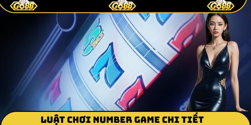 Quy luật đặt cược Number Game Go88 chuẩn chỉ nhất