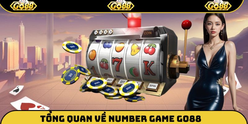 Một số thông tin tổng quan về Number Game Go88 cho tân thủ