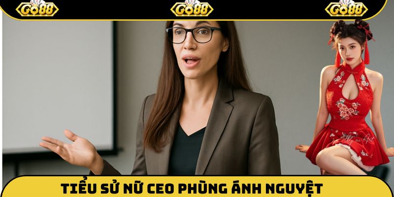 Tổng quan thông tin về nữ CEO Phùng Ánh Nguyệt