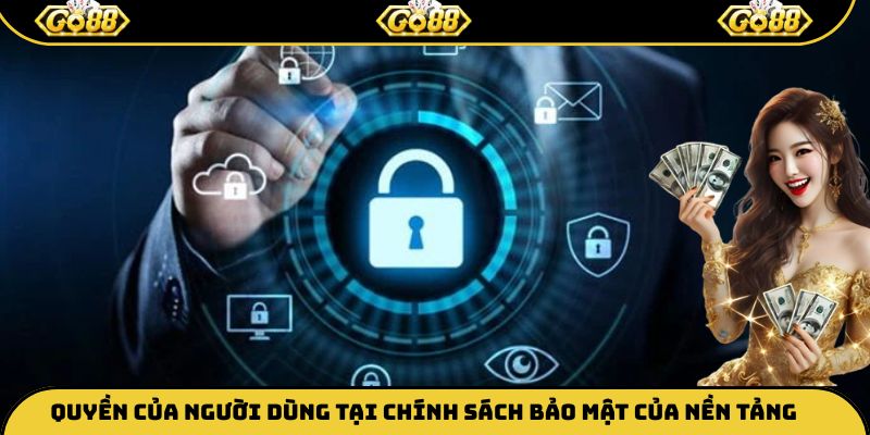 Quyền của người dùng tại chính sách bảo mật của nền tảng