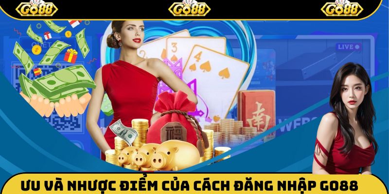 Ưu và nhược điểm của từng cách đăng nhập Go88